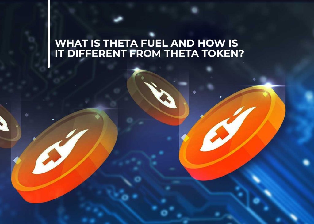 What Is Theta Fuel And How Is It Different From Theta Token