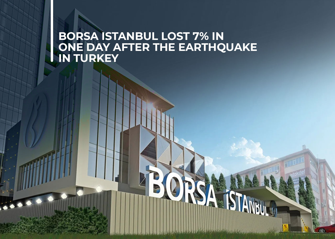 Borsa Istanbul Lost 7% In One Day After the Earthquake in Turkey, Is Temporarily Closed